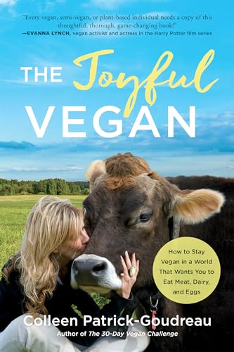 Joyful Vegan: How to Stay Vegan in a World That Wants You to Eat Meat, Dairy, and Eggs Joyful Vegan: How to Stay Vegan in a World That Wants You to Eat Meat, Dairy, and Eggs