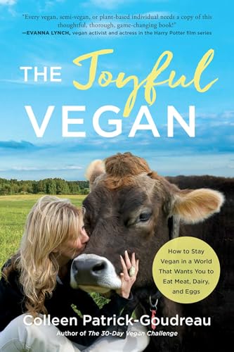Joyful Vegan: How to Stay Vegan in a World That Wants You to Eat Meat, Dairy, and Eggs Joyful Vegan: How to Stay Vegan in a World That Wants You to Eat Meat, Dairy, and Eggs
