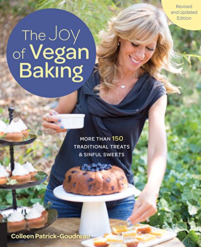 The Joy of Vegan Baking, Revised and Updated Edition: More Than 150 Traditional Treats and Sinful Sweets The Joy of Vegan Baking, Revised and Updated Edition: More Than 150 Traditional Treats and Sinful Sweets