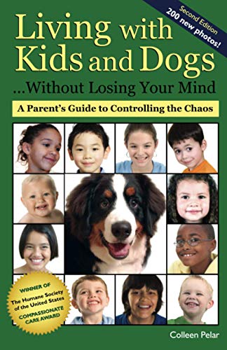 Living with Kids and Dogs . . . Without Losing Your Mind: A Parent's Guide to Controlling the Chaos: A Parent's Guiodt to Controlling the Chaos