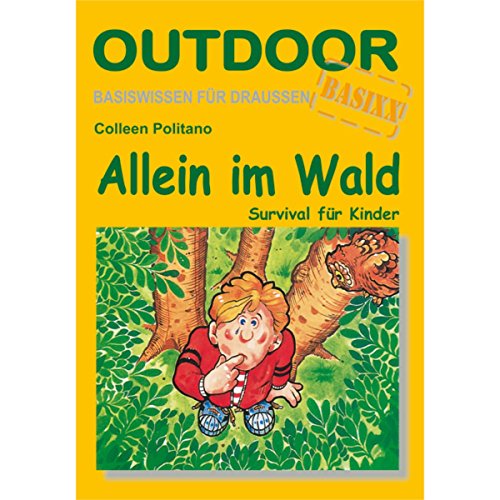 Allein im Wald: Survival für Kinder (Basiswissen für draußen, Band 14)
