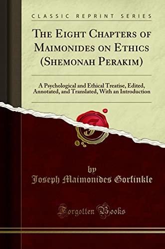 The Eight Chapters of Maimonides on Ethics (Shemonah Perakim): A Psychological and Ethical Treatise, Edited, Annotated, and Translated, With an Introduction (Classic Reprint) von Forgotten Books