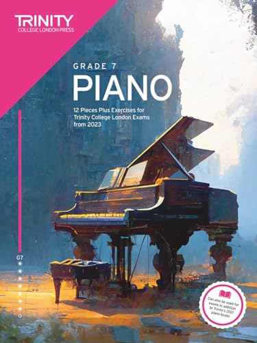Trinity College London Piano Exam Pieces Plus Exercises from 2023: Grade 7: 12 Pieces for Trinity College London Exams from 2023 von Trinity College London Press