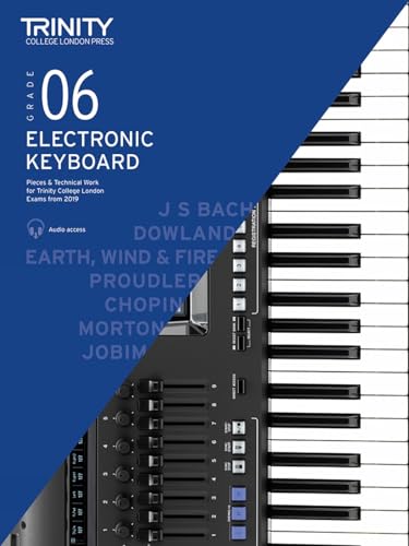 Trinity College London Electronic Keyboard Exam Pieces & Technical Work From 2019: Grade 6: And Technical Work - Grade 6 Trinity College London Electronic Keyboard Exam Pieces & Technical Work From 2019: Grade 6: And Technical Work - Grade 6