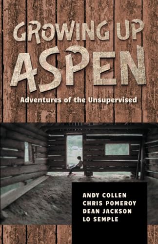 Growing Up Aspen: Adventures of the Unsupervised von Independently published