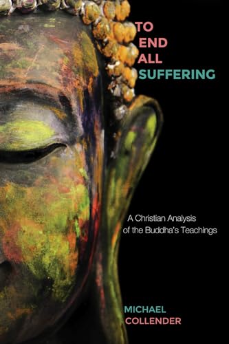 To End All Suffering: A Christian Analysis of the Buddha's Teachings von Wipf & Stock Publishers