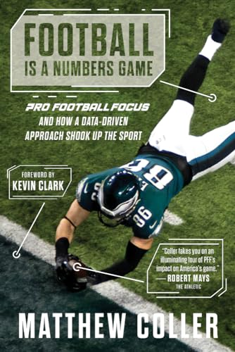 Football Is a Numbers Game: Pro Football Focus and How a Data-driven Approach Shook Up the Sport von Triumph Books