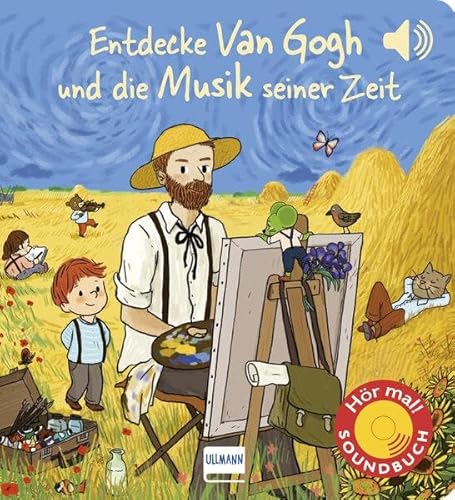 Entdecke van Gogh und die Musik seiner Zeit (Soundbuch): Kunst und Klassik für Kinder