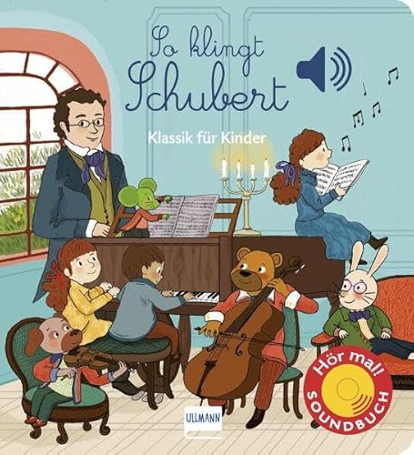 So klingt Schubert: Klassik für Kinder - Soundbuch mit 6 der bekanntesten klassischen Melodien von Franz Schubert (Soundbücher)