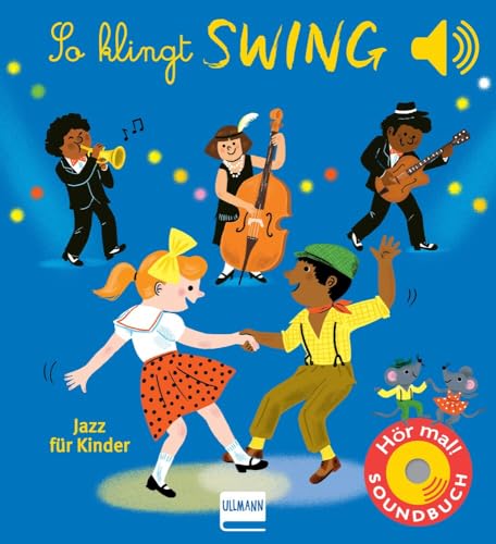 So klingt Swing - Jazz für Kinder: Ein Soundbuch mit 6 bekannten Swing-Klängen - in hervorragender Soundqualität und mit liebevoll gestalteten Illustrationen. Für Kinder ab 12 Monaten. So klingt Swing - Jazz für Kinder: Ein Soundbuch mit 6 bekannten Swing-Klängen - in hervorragender Soundqualität und mit liebevoll gestalteten Illustrationen. Für Kinder ab 12 Monaten. von ULLMANN