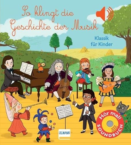 So klingt die Geschichte der Musik: Klassik für Kinder - Soundbuch mit 6 Sounds zu den verschiedenen Stilrichtungen der Musik vom Mittelalter bis zur Moderne von Ullmann Medien