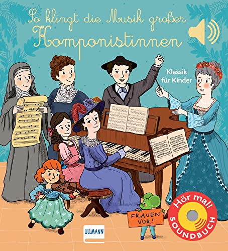 So klingt die Musik großer Komponistinnen: Soundbuch mit klassischer Musik für Kinder ab 1 Jahr So klingt die Musik großer Komponistinnen: Soundbuch mit klassischer Musik für Kinder ab 1 Jahr
