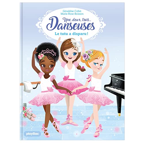 Une, deux, trois Danseuses - Le tutu a disparu ! - Tome 1 von PLAY BAC