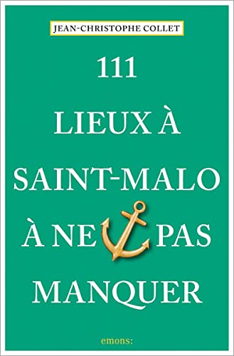 111 Lieux à Saint-Malo à ne pas manquer: Guide touristique