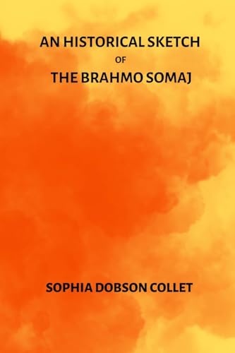 An Historical Sketch of the Brahmo Somaj von Blurb