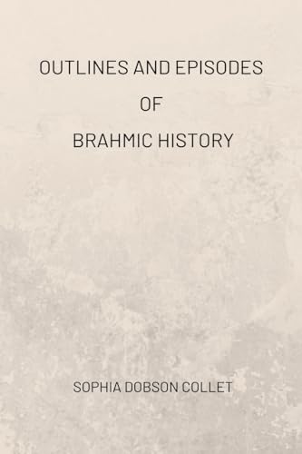 Outlines and Episodes of Brahmic History von Blurb
