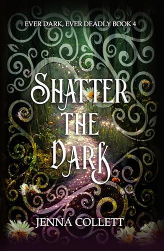 Shatter the Dark (Ever Dark, Ever Deadly, Band 4)