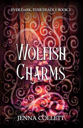 Wolfish Charms (Ever Dark, Ever Deadly, Band 2)