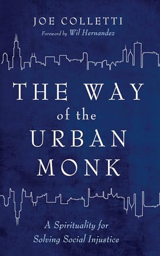 The Way of the Urban Monk: A Spirituality for Solving Social Injustice von Cascade Books