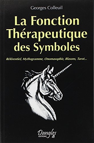 La fonction Thérapeutique des Symboles: Référentiel, Mythogramme, Onomasophie, Blasons, Tarot... von DANGLES