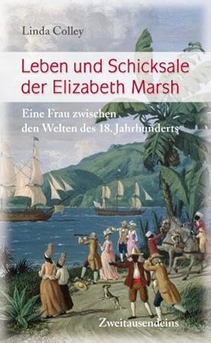 Leben und Schicksale der Elizabeth Marsh: Eine Frau zwischen den Welten des 18. Jahrhunderts