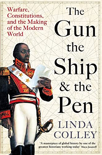 The Gun, the Ship and the Pen: Warfare, Constitutions and the Making of the Modern World von Profile Books