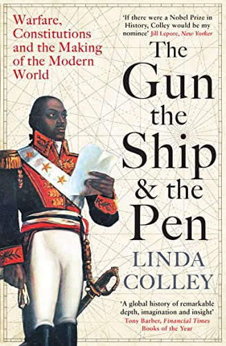 The Gun, the Ship and the Pen: Warfare, Constitutions and the Making of the Modern World von Profile Books
