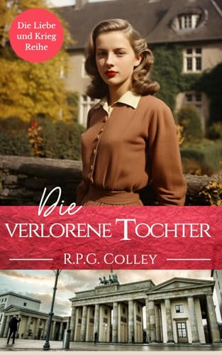 Die verlorene Tochter (Die Liebe und Krieg Reihe)