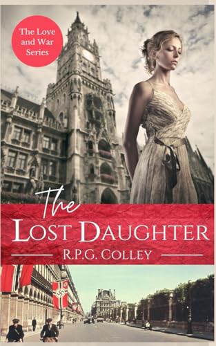 The Lost Daughter: Historical Fiction (The Love and War Series)