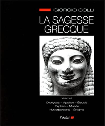 La Sagesse grecque, volume 1: Volume 1, Dionysos, Apollon, Eleusis, Orphée, Musée, Hyperboréens, Enigme La Sagesse grecque, volume 1: Volume 1, Dionysos, Apollon, Eleusis, Orphée, Musée, Hyperboréens, Enigme
