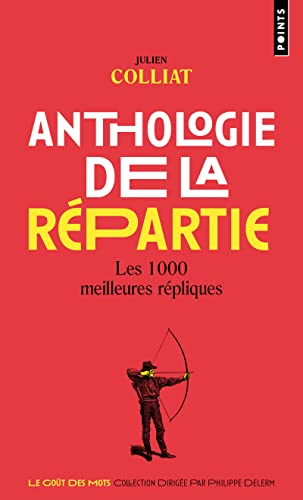 Anthologie de la répartie: Les 1000 meilleures répliques