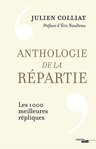 Anthologie de la répartie: Les 1 000 meilleures répliques