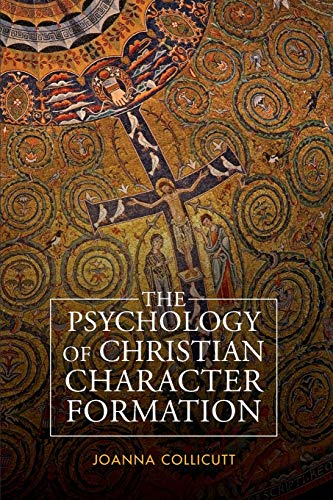 The Psychology of Christian Character Formation: On Christian Character Formation The Psychology of Christian Character Formation: On Christian Character Formation