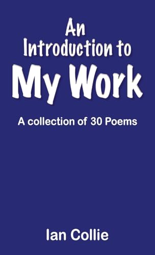 An Introduction to My Work: A collection of 30 Poems An Introduction to My Work: A collection of 30 Poems von Maple Publishers