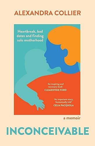 Inconceivable: Heartbreak, bad dates and finding solo motherhood von Hachette Australia