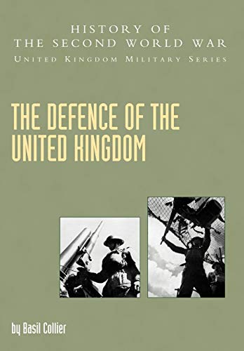 Defence of the United Kingdom: History of the Second World War: United Kingdom Military Series: Official Campaign History