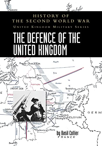 THE DEFENCE OF THE UNITED KINGDOM: HISTORY OF THE SECOND WORLD WAR: UNITED KINGDOM MILITARY SERIES: OFFICIAL CAMPAIGN HISTORY