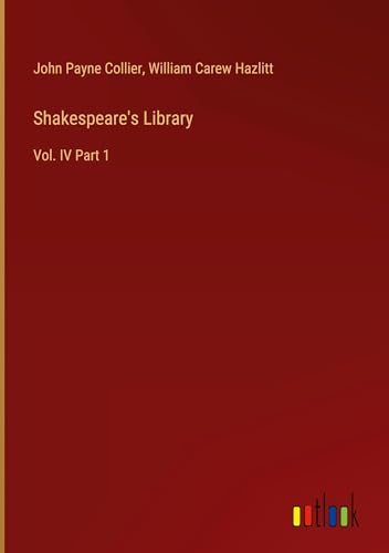 Shakespeare's Library: Vol. IV Part 1 von Outlook Verlag
