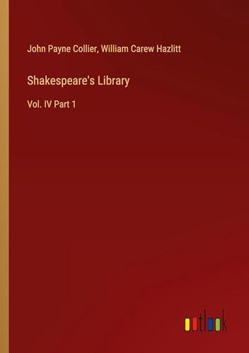 Shakespeare's Library: Vol. IV Part 1 von Outlook Verlag