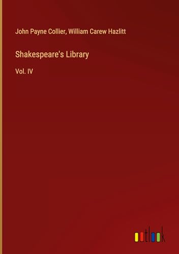 Shakespeare's Library: Vol. IV von Outlook Verlag