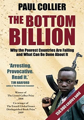 The Bottom Billion: Why the Poorest Countries are Failing and What Can Be Done About It The Bottom Billion: Why the Poorest Countries are Failing and What Can Be Done About It