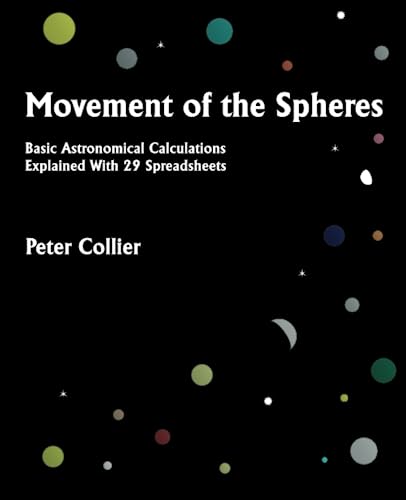 Movement of the Spheres: Basic Astronomical Calculations Explained With 29 Spreadsheets