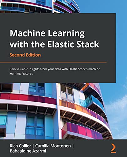 Machine Learning with the Elastic Stack - Second Edition: Gain valuable insights from your data with Elastic Stack's machine learning features von Packt Publishing