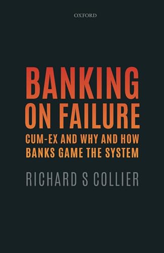 Banking on Failure: Cum-Ex and Why and How Banks Game the System von Oxford University Press