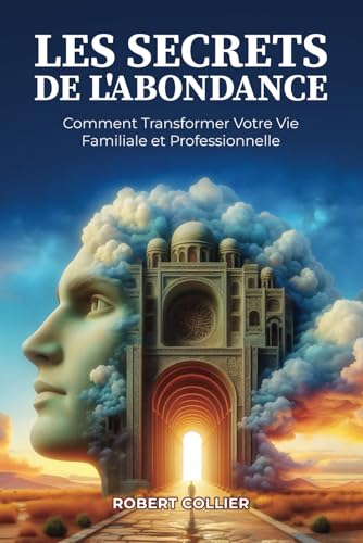 Les Secrets de l’Abondance: Comment Transformer Votre Vie Familiale et Professionnelle Les Secrets de l’Abondance: Comment Transformer Votre Vie Familiale et Professionnelle von Independently published