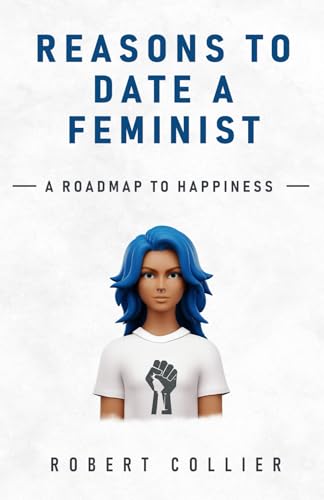 Reasons To Date A Feminist: A Roadmap To Happiness von ByAmerican Publishing