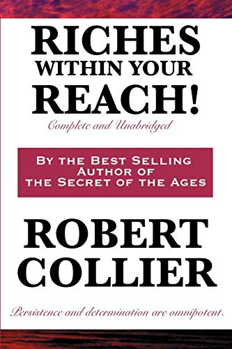 Riches Within Your Reach! Complete and Unabridged Riches Within Your Reach! Complete and Unabridged