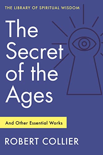 Secret of the Ages: And Other Essential Works (Library of Spiritual Wisdom)