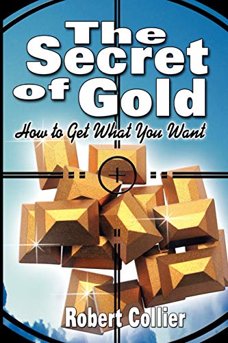 The Secret of Gold: How to Get What You Want (the author of The Secret of the Ages) von WWW.Therichestmaninbabylon.Org