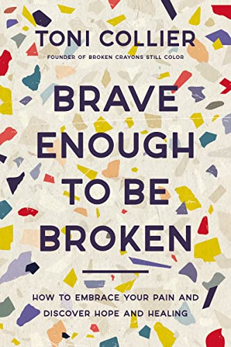 Brave Enough to Be Broken: How to Embrace Your Pain and Discover Hope and Healing von Thomas Nelson